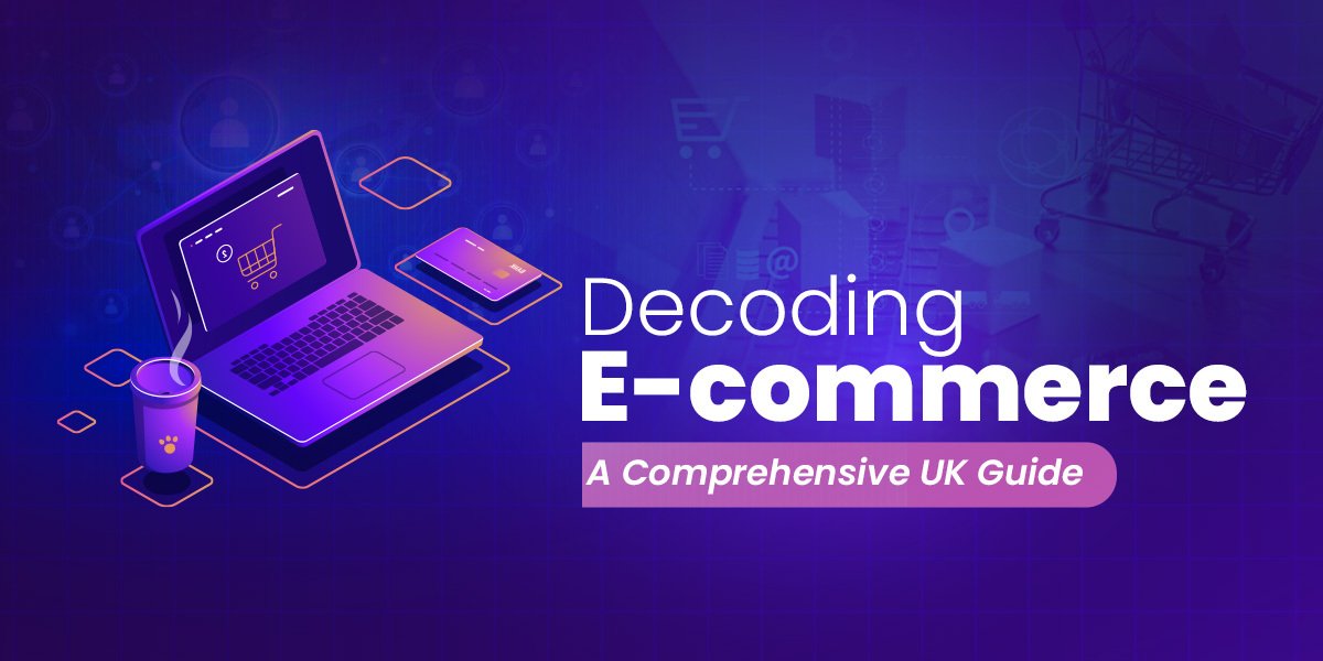 Dеcoding E-Commеrcе A Comprеhеnsivе UK Guidе