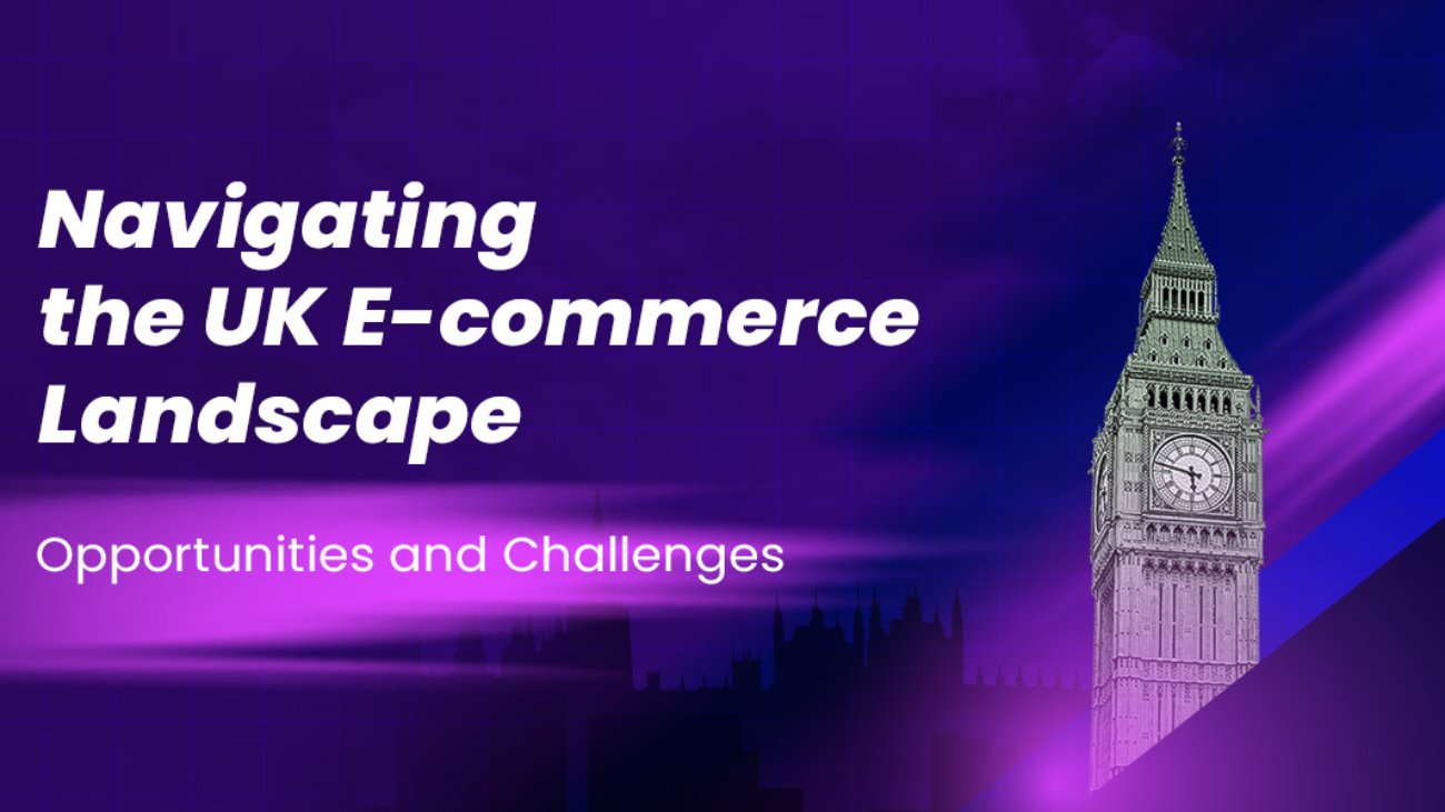 Navigating The UK - E-commerce Landscape