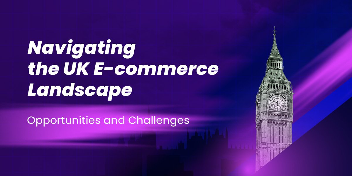 Navigating The UK - E-commerce Landscape